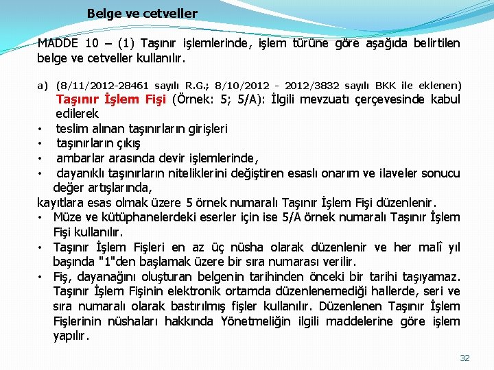 Belge ve cetveller MADDE 10 – (1) Taşınır işlemlerinde, işlem türüne göre aşağıda belirtilen