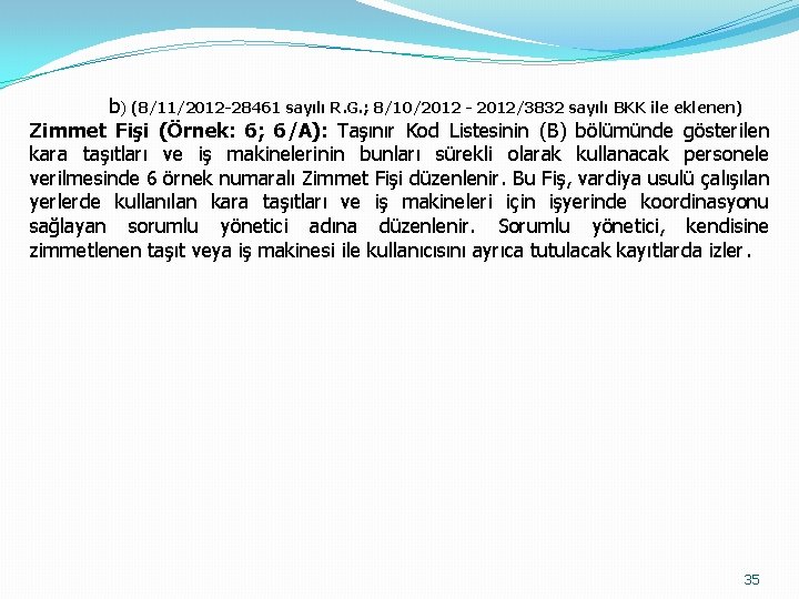 b) (8/11/2012 -28461 sayılı R. G. ; 8/10/2012 - 2012/3832 sayılı BKK ile eklenen)