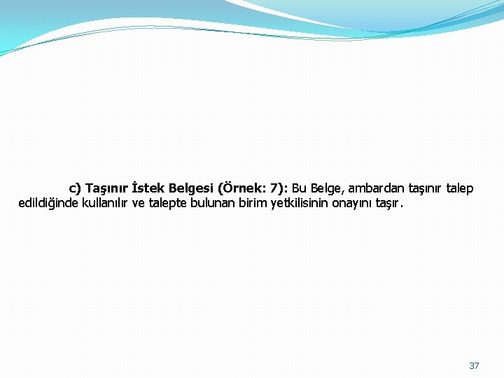 c) Taşınır İstek Belgesi (Örnek: 7): Bu Belge, ambardan taşınır talep edildiğinde kullanılır ve