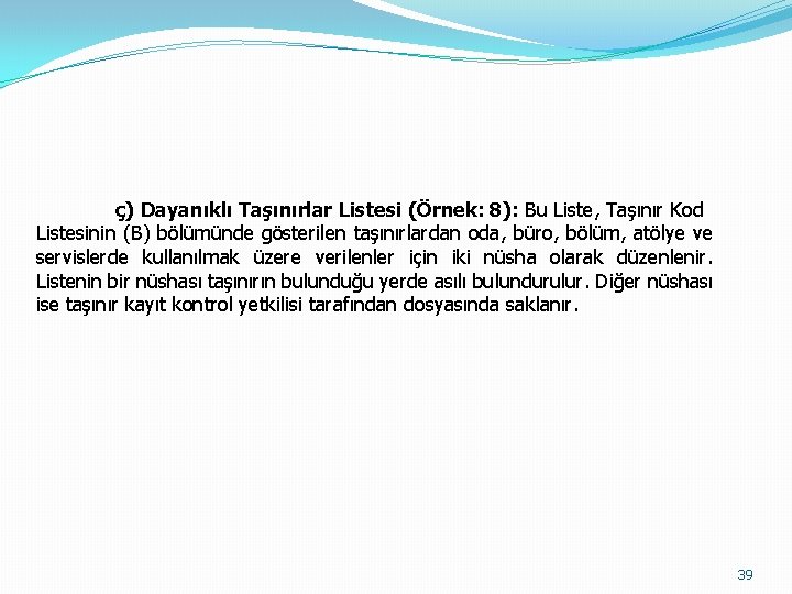 ç) Dayanıklı Taşınırlar Listesi (Örnek: 8): Bu Liste, Taşınır Kod Listesinin (B) bölümünde gösterilen