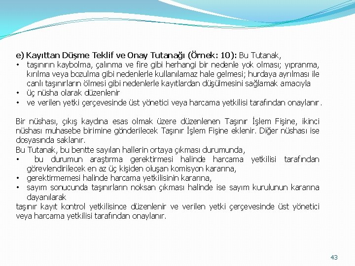 e) Kayıttan Düşme Teklif ve Onay Tutanağı (Örnek: 10): Bu Tutanak, • taşınırın kaybolma,