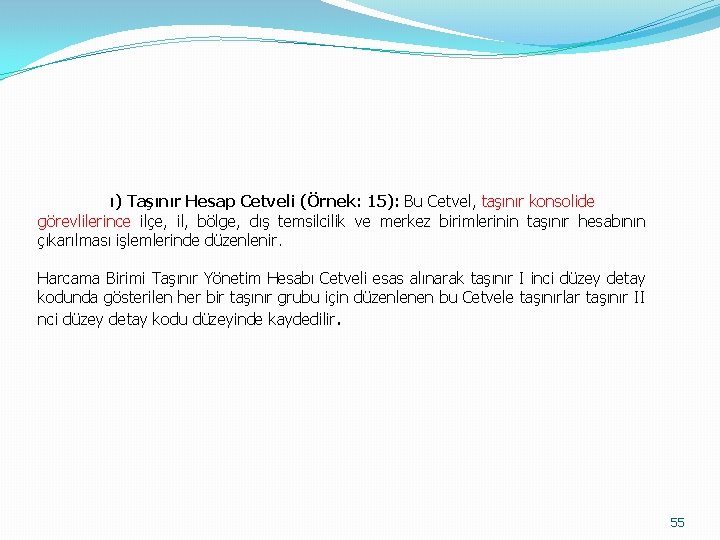 ı) Taşınır Hesap Cetveli (Örnek: 15): Bu Cetvel, taşınır konsolide görevlilerince ilçe, il, bölge,