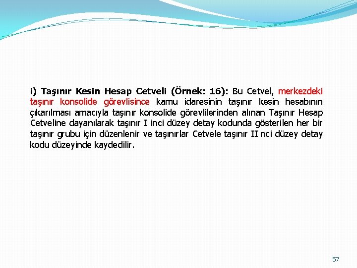 i) Taşınır Kesin Hesap Cetveli (Örnek: 16): Bu Cetvel, merkezdeki taşınır konsolide görevlisince kamu