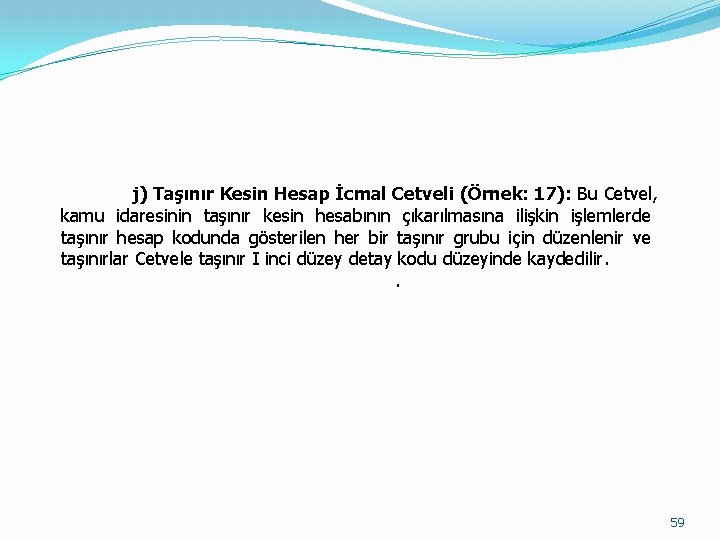 j) Taşınır Kesin Hesap İcmal Cetveli (Örnek: 17): Bu Cetvel, kamu idaresinin taşınır kesin