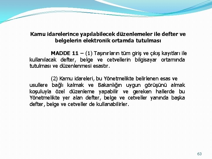 Kamu idarelerince yapılabilecek düzenlemeler ile defter ve belgelerin elektronik ortamda tutulması MADDE 11 –