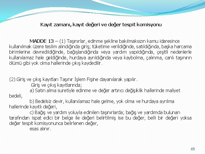 Kayıt zamanı, kayıt değeri ve değer tespit komisyonu MADDE 13 – (1) Taşınırlar, edinme