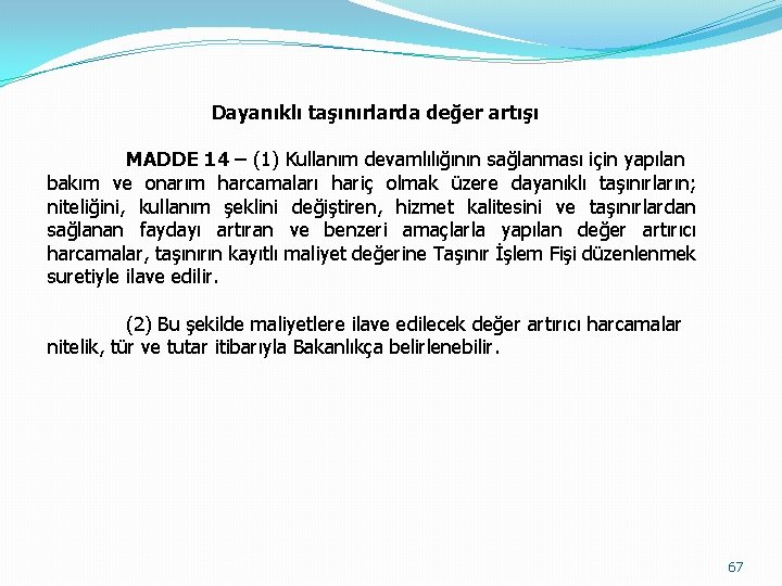 Dayanıklı taşınırlarda değer artışı MADDE 14 – (1) Kullanım devamlılığının sağlanması için yapılan bakım