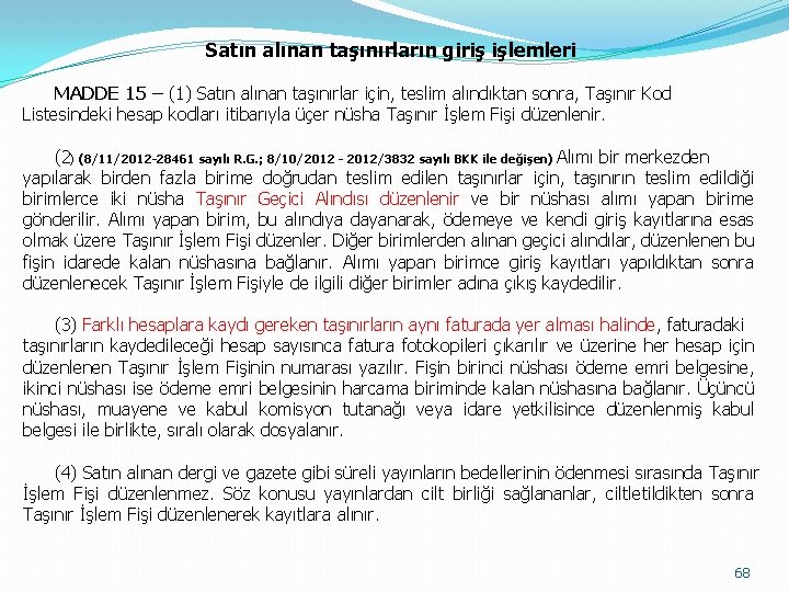 Satın alınan taşınırların giriş işlemleri MADDE 15 – (1) Satın alınan taşınırlar için, teslim