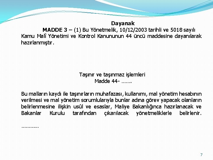 Dayanak MADDE 3 – (1) Bu Yönetmelik, 10/12/2003 tarihli ve 5018 sayılı Kamu Malî