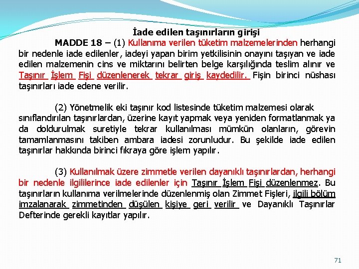 İade edilen taşınırların girişi MADDE 18 – (1) Kullanıma verilen tüketim malzemelerinden herhangi bir