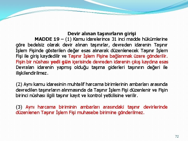 Devir alınan taşınırların girişi MADDE 19 – (1) Kamu idarelerince 31 inci madde hükümlerine