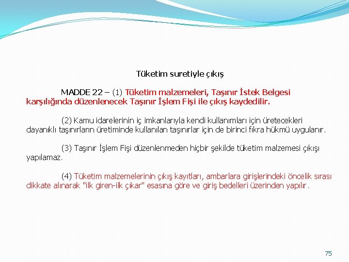 Tüketim suretiyle çıkış MADDE 22 – (1) Tüketim malzemeleri, Taşınır İstek Belgesi karşılığında düzenlenecek