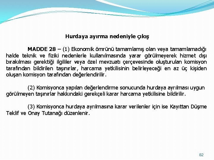 Hurdaya ayırma nedeniyle çıkış MADDE 28 – (1) Ekonomik ömrünü tamamlamış olan veya tamamlamadığı