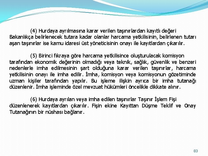  (4) Hurdaya ayrılmasına karar verilen taşınırlardan kayıtlı değeri Bakanlıkça belirlenecek tutara kadar olanlar