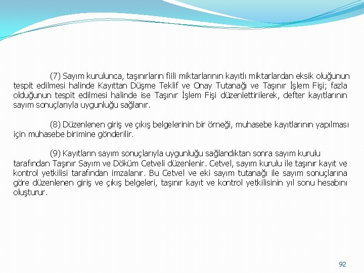  (7) Sayım kurulunca, taşınırların fiili miktarlarının kayıtlı miktarlardan eksik oluğunun tespit edilmesi halinde