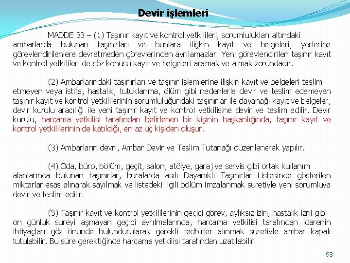 Devir işlemleri MADDE 33 – (1) Taşınır kayıt ve kontrol yetkilileri, sorumlulukları altındaki ambarlarda