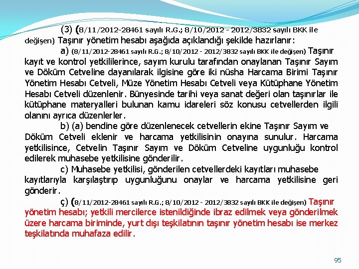 (3) (8/11/2012 -28461 sayılı R. G. ; 8/10/2012 - 2012/3832 sayılı BKK ile değişen)