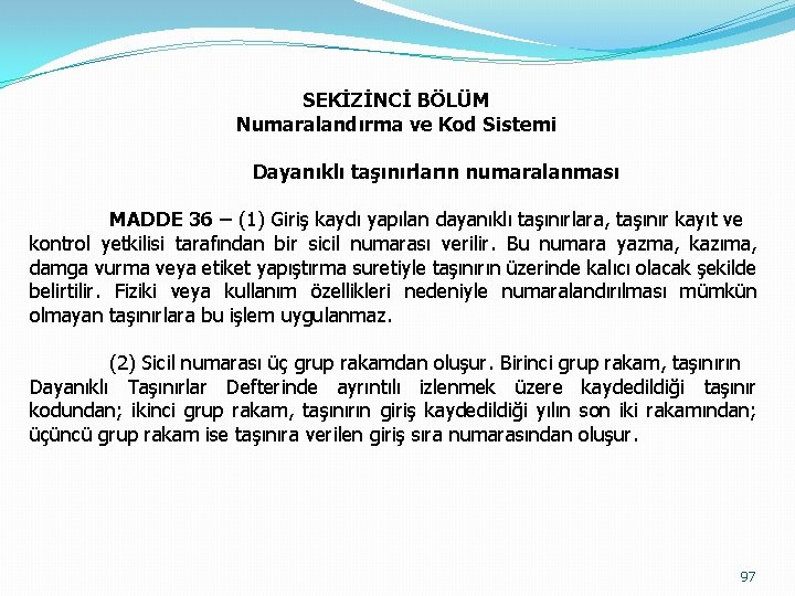 SEKİZİNCİ BÖLÜM Numaralandırma ve Kod Sistemi Dayanıklı taşınırların numaralanması MADDE 36 – (1) Giriş