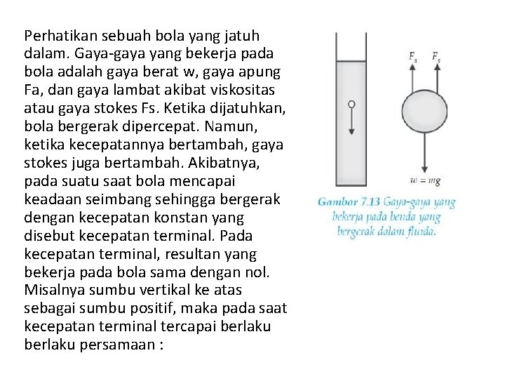 Perhatikan sebuah bola yang jatuh dalam. Gaya-gaya yang bekerja pada bola adalah gaya berat Perhatikan sebuah bola yang jatuh dalam. Gaya-gaya yang bekerja pada bola adalah gaya berat