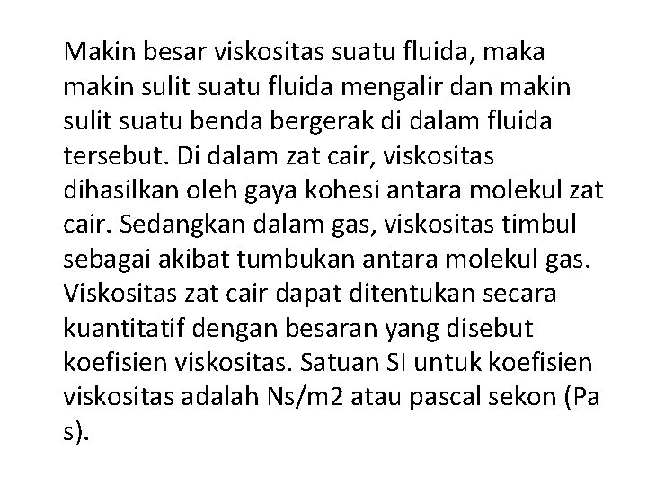 Makin besar viskositas suatu fluida, maka makin sulit suatu fluida mengalir dan makin sulit Makin besar viskositas suatu fluida, maka makin sulit suatu fluida mengalir dan makin sulit