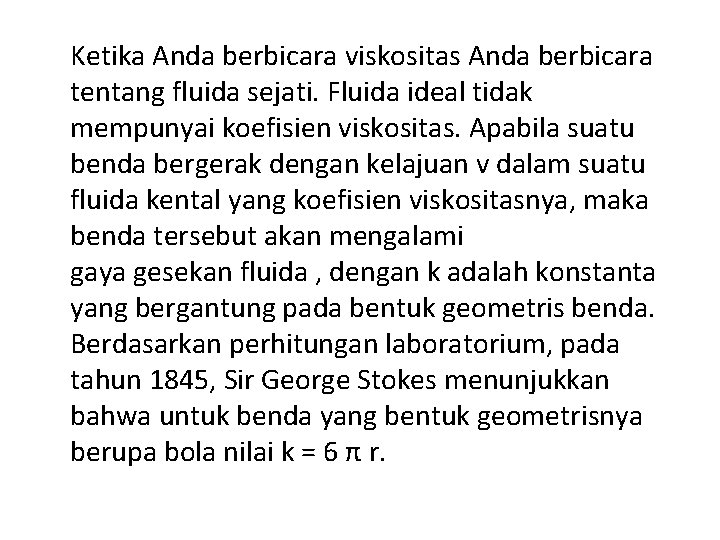 Ketika Anda berbicara viskositas Anda berbicara tentang fluida sejati. Fluida ideal tidak mempunyai koefisien Ketika Anda berbicara viskositas Anda berbicara tentang fluida sejati. Fluida ideal tidak mempunyai koefisien
