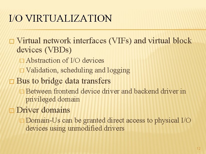 I/O VIRTUALIZATION � Virtual network interfaces (VIFs) and virtual block devices (VBDs) � Abstraction