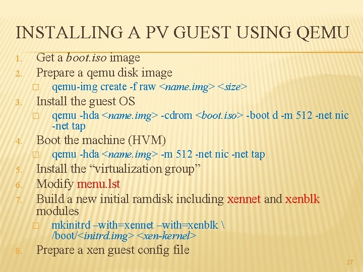 INSTALLING A PV GUEST USING QEMU 1. 2. Get a boot. iso image Prepare