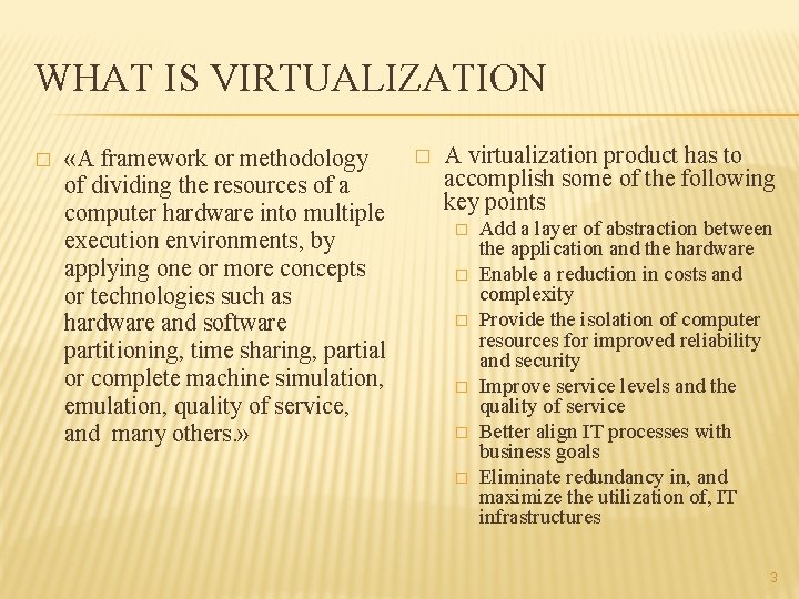 WHAT IS VIRTUALIZATION � «A framework or methodology of dividing the resources of a