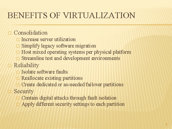 BENEFITS OF VIRTUALIZATION � Consolidation � � � Reliability � � Increase server utilization
