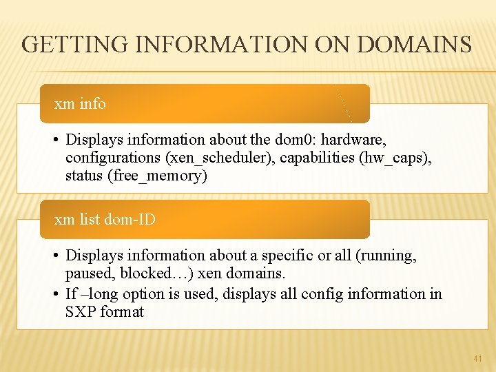 GETTING INFORMATION ON DOMAINS xm info • Displays information about the dom 0: hardware,