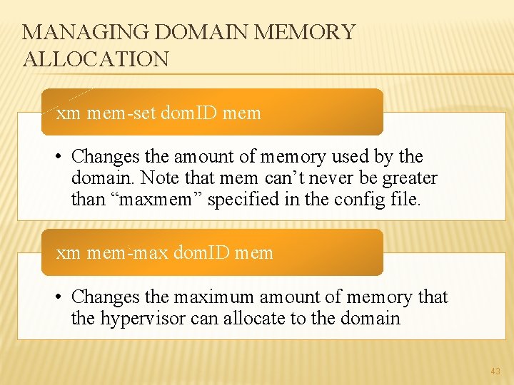 MANAGING DOMAIN MEMORY ALLOCATION xm mem-set dom. ID mem • Changes the amount of