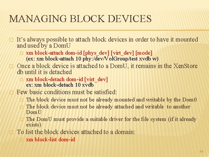 MANAGING BLOCK DEVICES � It’s always possible to attach block devices in order to