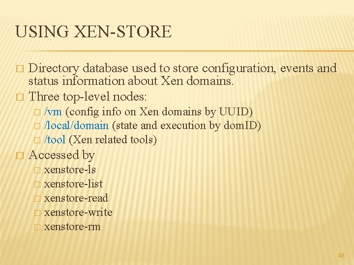 USING XEN-STORE Directory database used to store configuration, events and status information about Xen