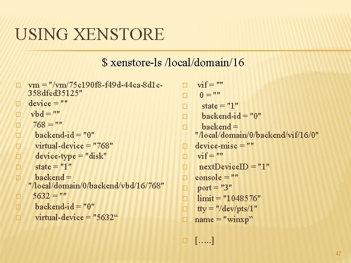 USING XENSTORE $ xenstore-ls /local/domain/16 � � � vm = "/vm/75 c 190 f