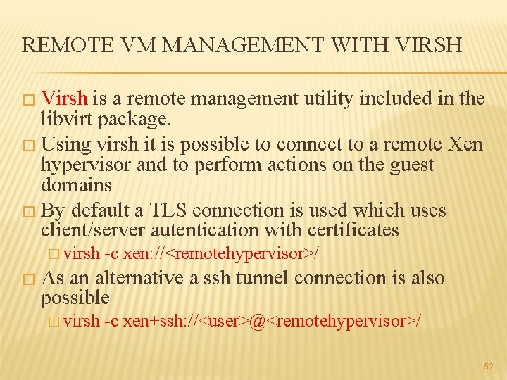 REMOTE VM MANAGEMENT WITH VIRSH � Virsh is a remote management utility included in