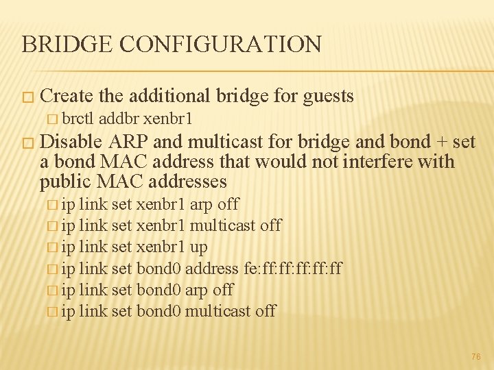 BRIDGE CONFIGURATION � Create the additional bridge for guests � brctl addbr xenbr 1