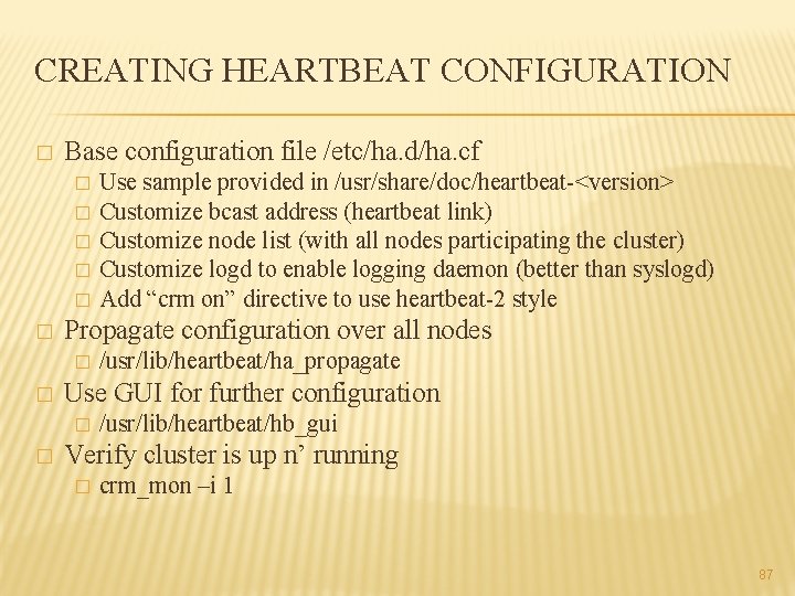 CREATING HEARTBEAT CONFIGURATION � Base configuration file /etc/ha. d/ha. cf � � � Propagate