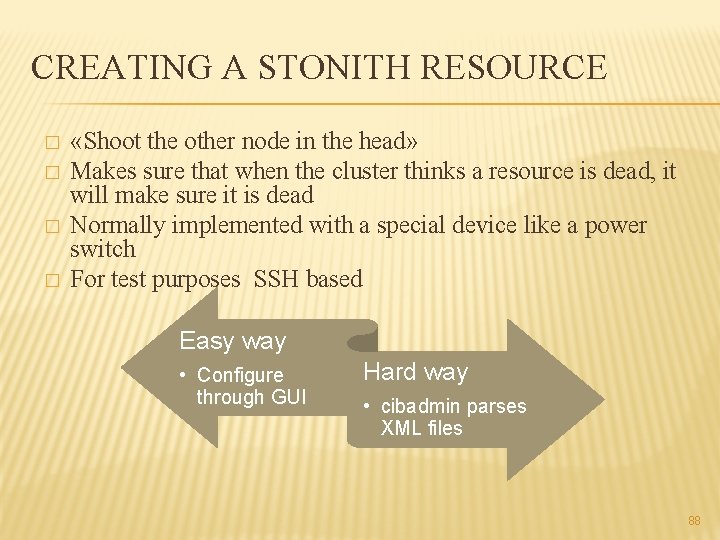 CREATING A STONITH RESOURCE � � «Shoot the other node in the head» Makes