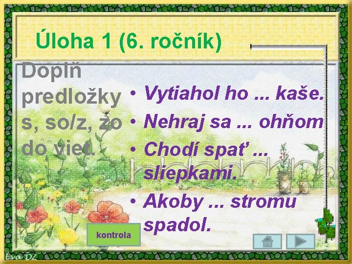 Úloha 1 (6. ročník) Doplň predložky • Vytiahol ho. . . kaše. s, so/z,