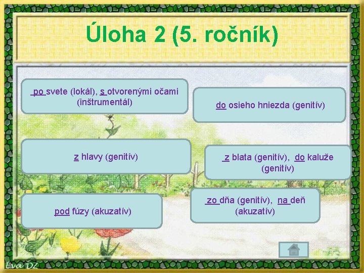 Úloha 2 (5. ročník) po svete (lokál), s otvorenými očami (inštrumentál) z hlavy (genitív)