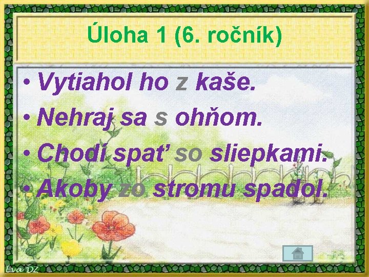 Úloha 1 (6. ročník) • Vytiahol ho z kaše. • Nehraj sa s ohňom.