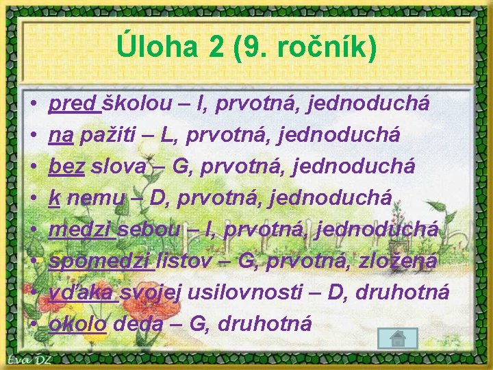 Úloha 2 (9. ročník) • • pred školou – I, prvotná, jednoduchá na pažiti