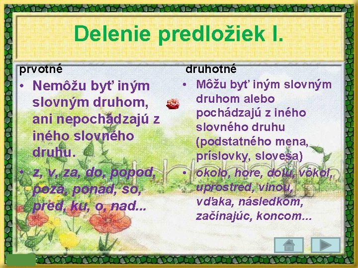 Delenie predložiek I. prvotné • Nemôžu byť iným slovným druhom, ani nepochádzajú z iného