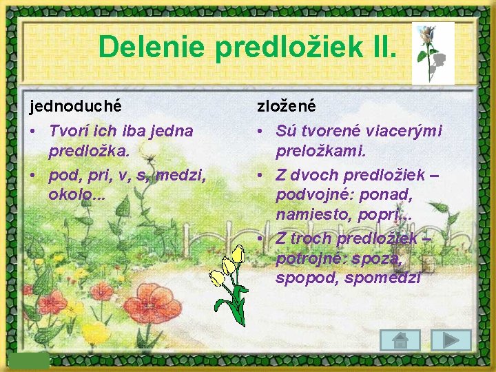 Delenie predložiek II. jednoduché zložené • Tvorí ich iba jedna predložka. • pod, pri,