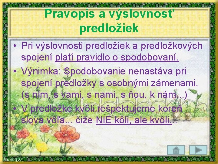 Pravopis a výslovnosť predložiek • Pri výslovnosti predložiek a predložkových spojení platí pravidlo o