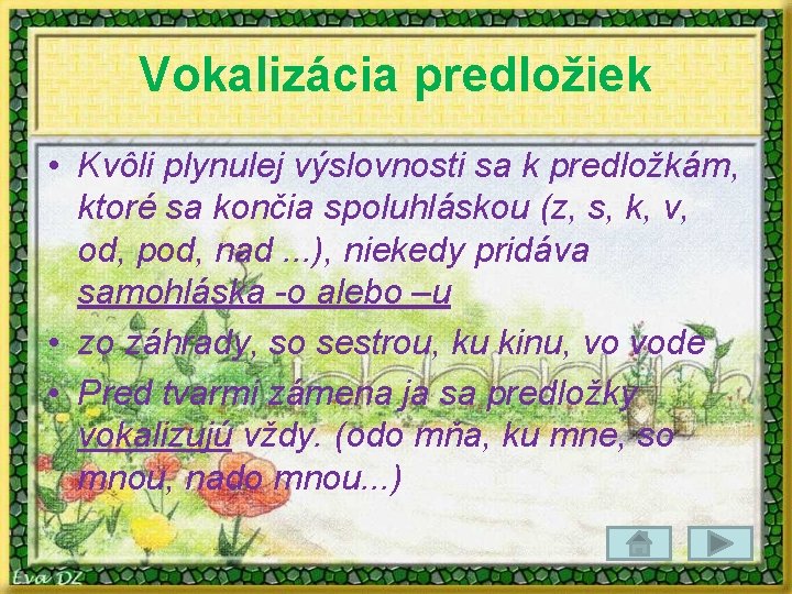 Vokalizácia predložiek • Kvôli plynulej výslovnosti sa k predložkám, ktoré sa končia spoluhláskou (z,