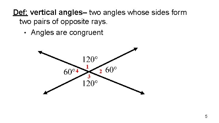 Def: vertical angles– two angles whose sides form two pairs of opposite rays. •