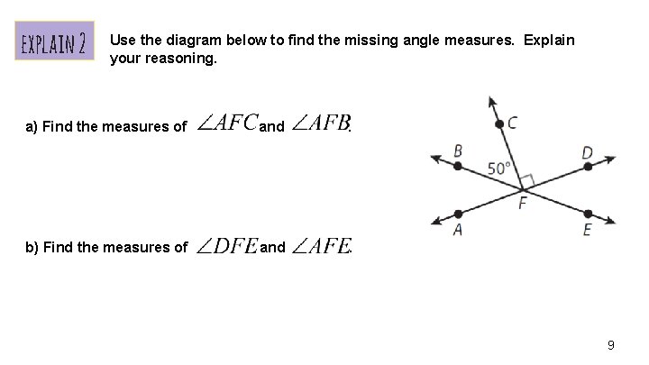 explain 2 Use the diagram below to find the missing angle measures. Explain your