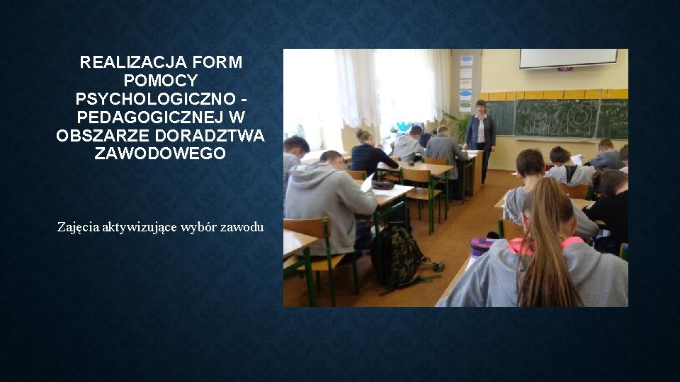 REALIZACJA FORM POMOCY PSYCHOLOGICZNO PEDAGOGICZNEJ W OBSZARZE DORADZTWA ZAWODOWEGO Zajęcia aktywizujące wybór zawodu 