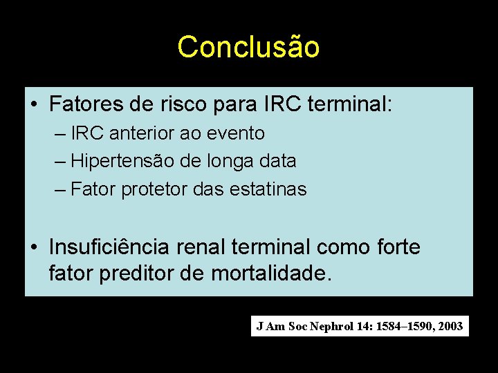 Conclusão • Fatores de risco para IRC terminal: – IRC anterior ao evento –